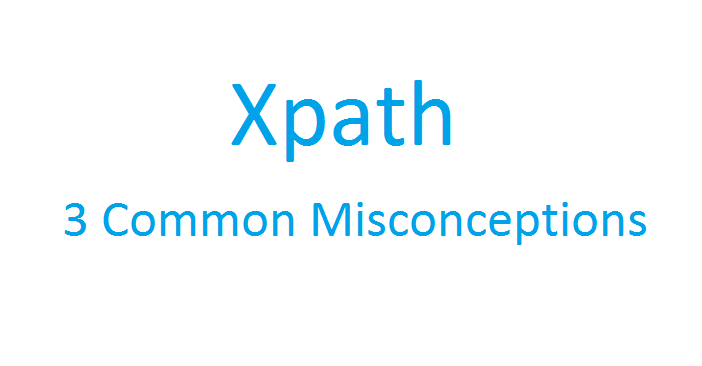 Demystifying 3 Common Misconceptions About Xpath In Web Automation